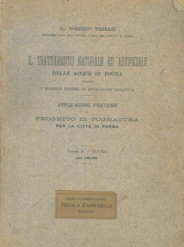 Il trattamento naturale ed artificiale delle acque di fogna secondo i moderni sistemi di epurazione biologica. Applicazioni pratiche al progetto di fognatura per la città di Parma. Volume II. Tavole. Anni 1906-1908 - Domenico Ferrari - copertina