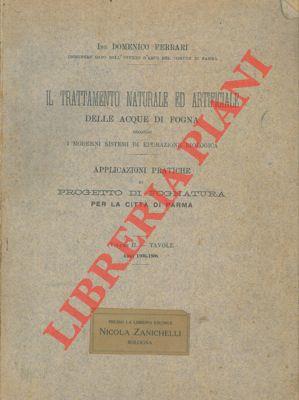 Il trattamento naturale ed artificiale delle acque di fogna secondo i moderni sistemi di epurazione biologica. Applicazioni pratiche al progetto di fognatura per la città di Parma. Volume II. Tavole. Anni 1906-1908