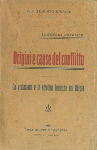 La guerra mondiale. Origini e cause del conflitto. La violazione e le atrocità tedesche nel Belgio - Augusto Rinaldi - copertina