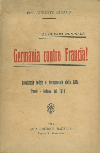 La guerra mondiale. Germania contro Francia! Cronistoria fedele e documentata della lotta franco-tedesca del 1914 - Augusto Rinaldi - copertina