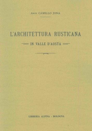 L' architettura rusticana in Valle d'Aosta - Camillo Jona - copertina