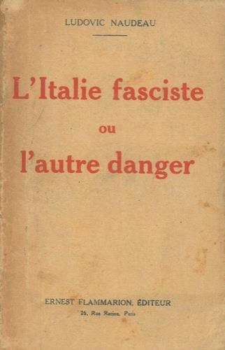 L' Italie fasciste ou l'autre danger - Ludovic Naudeau - copertina