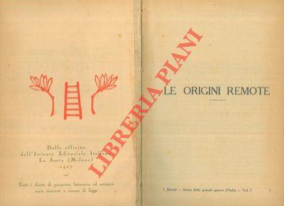 Storia illustrata della grande guerra d'Italia Vol. I. Le origini remote. L'Italia incatenata (33 anni di Triplice Alleanza). La nebbia sulla nazione (La neutralità dichiarata). L'incubo (I pericoli della neutralità)
