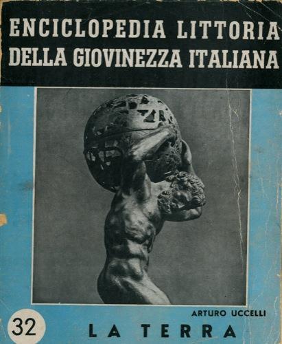 La terra. Enciclopedia littoria della giovinezza italiana - Arturo Uccelli - copertina