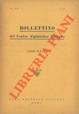 Bollettino del Centro Alpinistico Italiano. Anno 1939. Vol. XLIV. n° 77