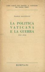 La politica vaticana e la guerra 1937 - 1942