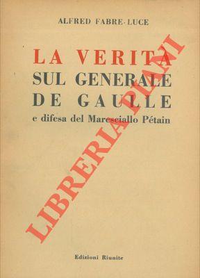 La verità sul generale De Gaulle e difesa del Maresciallo Pétain