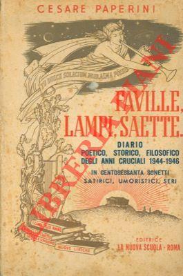 Faville, lampi, saette. Diario poetico, storico, filosofico degli anni cruciali 1944-1946 in centosessanta sonetti satirici, umoristici, seri
