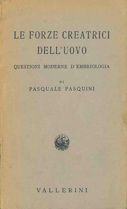 Le forze creatrici dell'uovo. Questioni moderne d'embriologia - Pasquale Pasquini - copertina