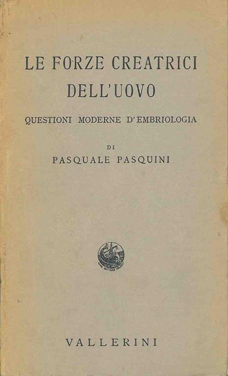 Le forze creatrici dell'uovo. Questioni moderne d'embriologia - Pasquale Pasquini - copertina