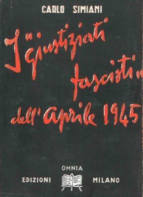 I giustiziati fascisti" dell'aprile 1945" - Carlo Simiani - copertina