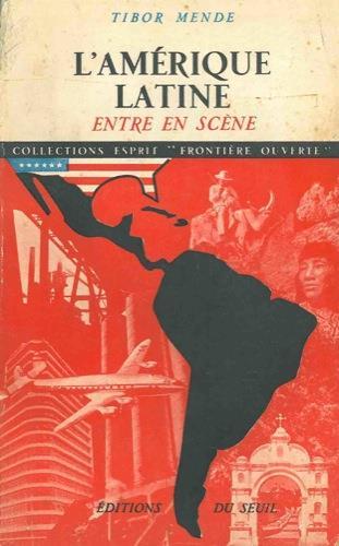 L' Amerique latine entre en scene - Tibor Mende - copertina