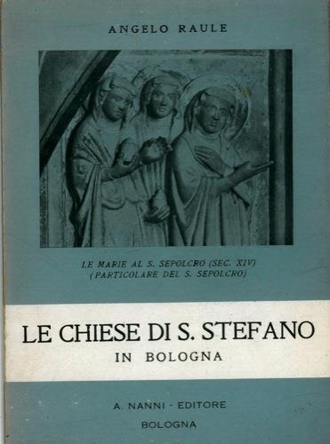 Le Chiese di S. Stefano in Bologna - Angelo Raule - copertina