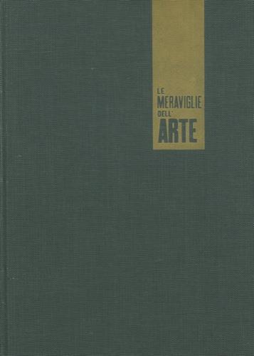 Le meraviglie dell’Arte. Enciclopedia fotografica della civiltà dell’arte. L’arte antica. Il Medio Evo. Il Trecento e il Quattrocento. Il Cinquecento. Il sei-settecento - copertina