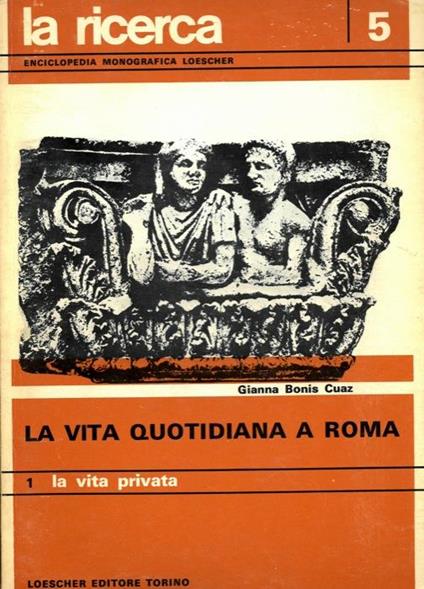 La vita quotidiana a Roma - Gianna Bonis Cuaz - copertina