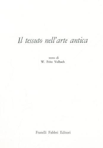 Il tessuto nell'arte antica - W. Fritz Volbach - copertina