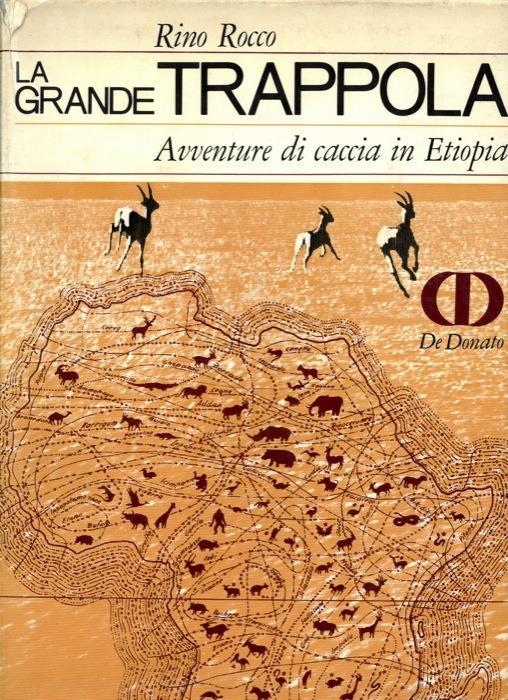 La grande trappola. Avventure di caccia in Etiopia - Rino Rocco - copertina