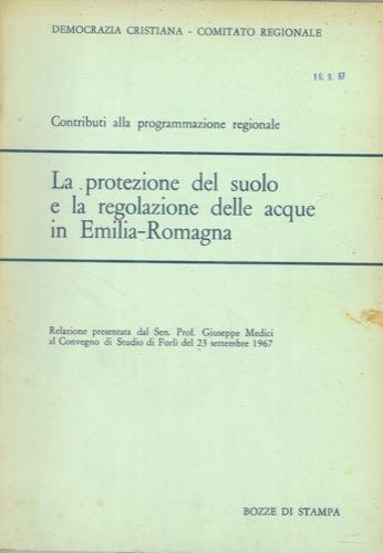 La protezione del suolo e la regolazione delle acque in Emilia Romagna - Giuseppe Medici - copertina