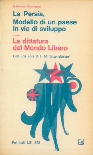 La Persia modello di un paese in via di sviluppo ovvero La dittatura del Mondo Libero. Con una nota di Hans Magnus Enzensberger - Bahman Nirumand - copertina