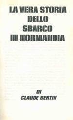 La vera storia dello sbarco in Normandia