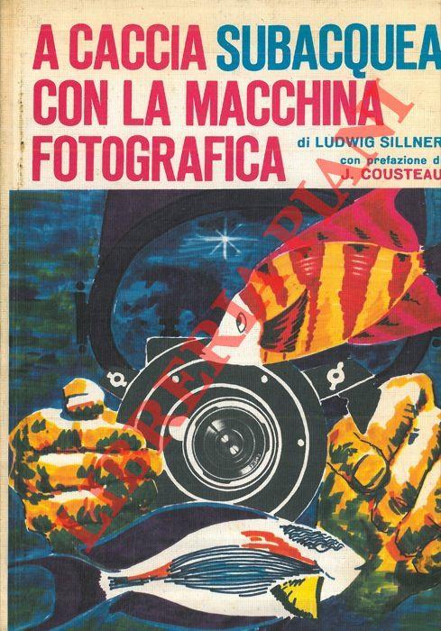 A caccia subacquea con la macchina fotografica. Pref. di J. Cousteau