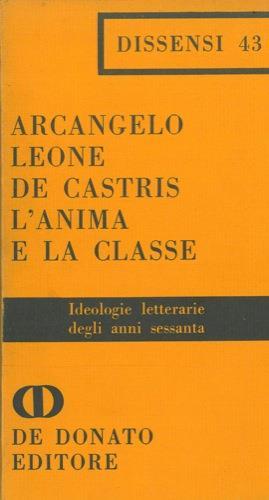 L' anima e la classe. Ideologie letterarie degli anni sessanta - Arcangelo Leone De Castris - copertina