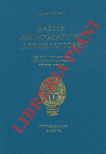 Rarità bibliografiche aeronautiche dei secoli XVII-XVIII- XIX con riproduzione integrale dei testi originali