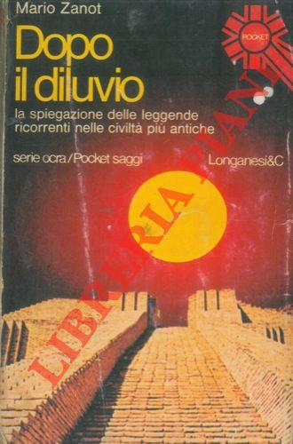 Dopo il diluvio. (La spiegazione delle leggende più ricorrenti nelle civiltà più antiche)