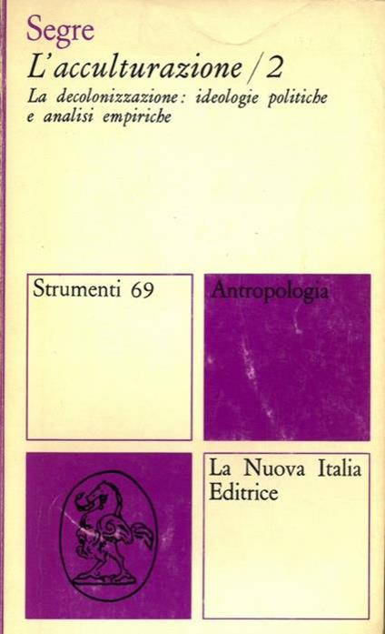 L' acculturazione. 2. La decolonizzazione: ideologie politiche e analisi empiriche - Enzo Segre - copertina