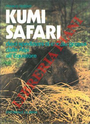 Kumi Safari. Dieci spedizioni di caccia grossa dalle Alpi all'Equatore