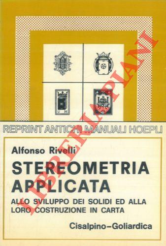 Stereometria applicata allo sviluppo dei solidi ed alla loro costruzione in carta (rist. anast. Milano, 1897)