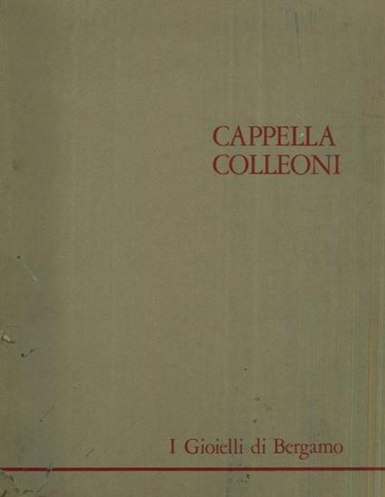 I gioielli di Bergamo. Terza cartella. Cappella Colleoni - Francesca Cortesi Bosco - copertina