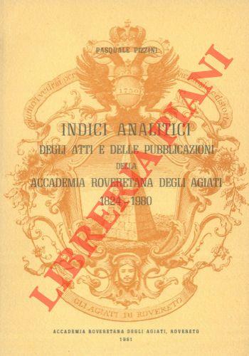 Indici analitici degli Atti e delle Pubblicazioni della Accademia Roveretana degli Agiati. 1824. 1880
