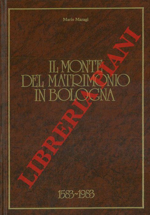 Il Monte del Matrimonio in Bologna. 1583 / 1983