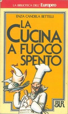 La cucina a fuoco spento - Enza Candela Bettelli - copertina