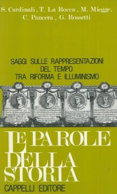 Le parole della storia. Saggi sulle rappresentazioni del tempo tra Riforma e Illuminismo - copertina