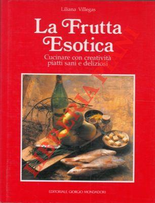 La frutta esotica. Cucinare con creatività piatti sani e deliziosi