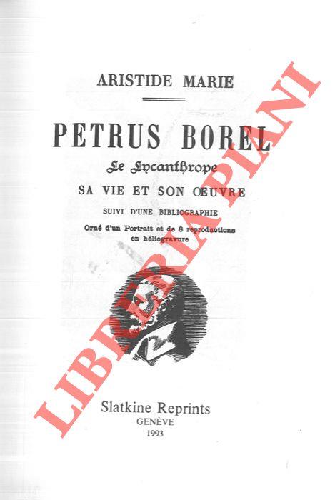 Petrus Borel. Le lycanthrope. Sa vie et son oeuvre suivi d'une bibliographie orné d'un portrait et de 8 reproductions en héliogravure