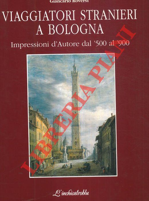 Viaggiatori stranieri a Bologna. Impressioni d'Autore dal '500 al '900