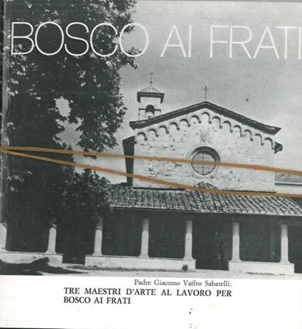 Tre maestri d'arte al lavoro per Bosco ai Frati - Giacomo Vaifro Sabatelli - copertina