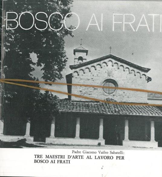 Tre maestri d'arte al lavoro per Bosco ai Frati - Giacomo Vaifro Sabatelli - copertina