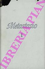Tutte le opere di Pietro Metastasio. Volume Primo. A cura di Bruno Brunelli