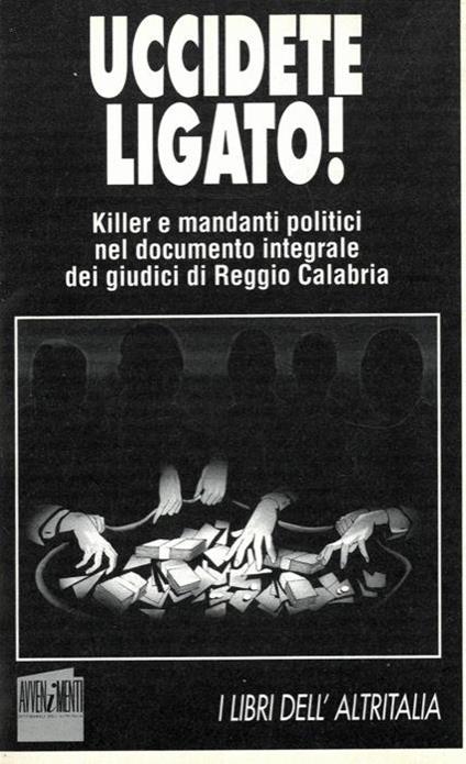 Uccidete Ligato! Killer e mandanti politici nel documento integrale dei giudici di Reggio Calabria - copertina