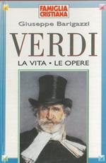 Verdi. La vita - Le opere