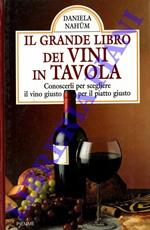 Il grande libro dei vini in tavola. Conoscerli per scegliere il vino giusto per il piatto giusto