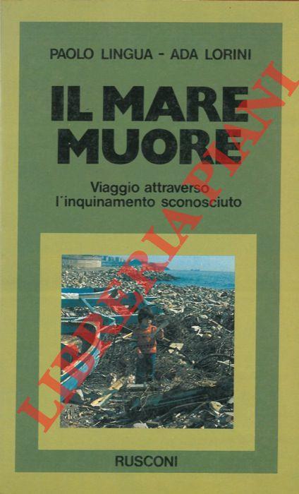 Il mare muore. Viaggio attraverso l'inquinamento sconosciuto