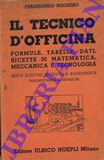 Il tecnico d'officina. Formule, tabelle, dati, ricette di matematica, meccanica e tecnologia