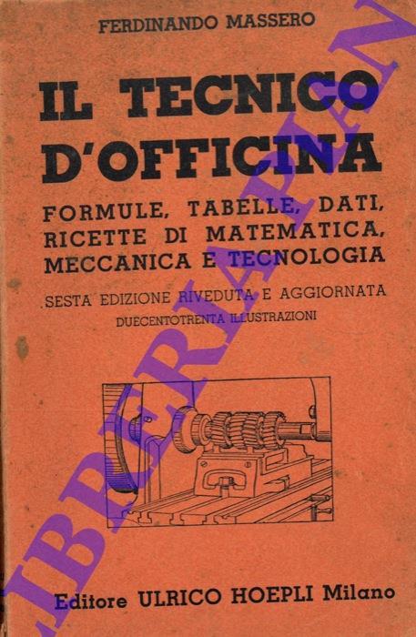 Il tecnico d'officina. Formule, tabelle, dati, ricette di matematica, meccanica e tecnologia - Ferdinando Massero - copertina