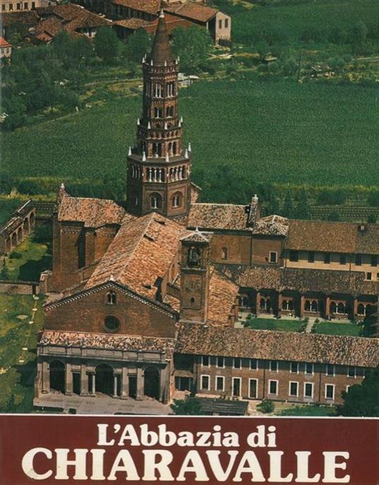 L' Abbazia di Chiaravalle milanese. Il monastero e la chiesa. Storia e arte - Angelo Maria Caccin - copertina