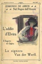 L' addio d'Elvira. Il segreto di Gigina. La signora Van der Werff
